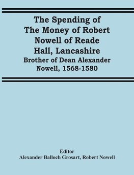 The Spending Of The Money Of Robert Nowell Of Reade Hall, Lancashire