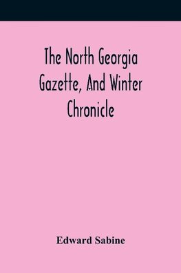 The North Georgia Gazette, And Winter Chronicle