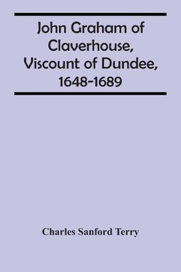 John Graham Of Claverhouse, Viscount Of Dundee, 1648-1689