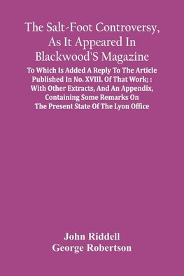 The Salt-Foot Controversy, As It Appeared In Blackwood'S Magazine;