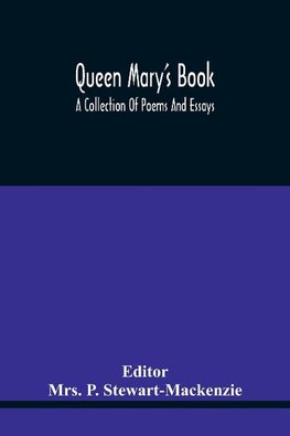 Queen Mary'S Book; A Collection Of Poems And Essays