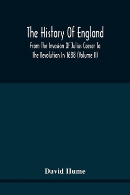 The History Of England From The Invasion Of Julius Caesar To The Revolution In 1688