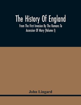 The History Of England, From The First Invasion By The Romans To Accession Of Mary (Volume I)