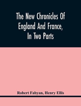 The New Chronicles Of England And France, In Two Parts