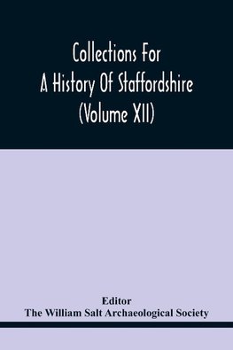 Collections For A History Of Staffordshire (Volume Xii)