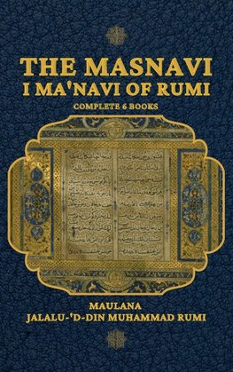 The Masnavi I Ma'navi of Rumi