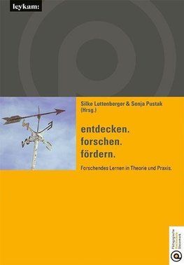 entdecken. forschen. fördern. Forschendes Lernen in Theorie und Praxis.