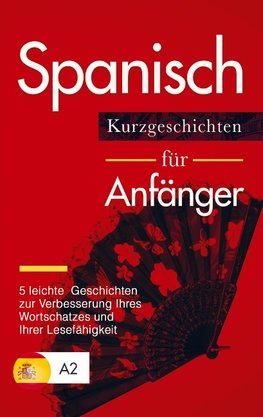 Spanisch: Kurzgeschichten für Anfänger - 5 leichte Geschichten zur Verbesserung Ihres Wortschatzes und Ihrer Lesefähigkeit