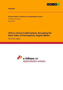 China's Social Credit System. Revealing the Dark Sides of Participatory Digital Media