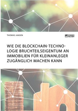 Wie die Blockchain-Technologie Bruchteilseigentum an Immobilien für Kleinanleger zugänglich machen kann