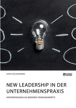 New Leadership in der Unternehmenspraxis. Anforderungen an moderne Führungskräfte