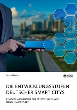 Die Entwicklungsstufen deutscher Smart Citys. Bewertungsrahmen zur Feststellung von Handlungsbedarf