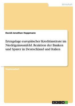 Ertragslage europäischer Kreditinstitute im Niedrigzinsumfeld. Reaktion der Banken und Sparer in Deutschland und Italien