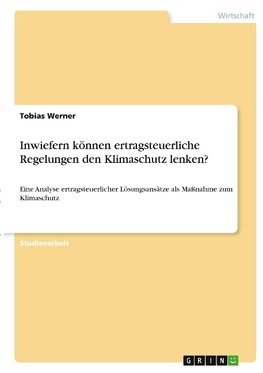 Inwiefern können ertragsteuerliche Regelungen den Klimaschutz lenken?