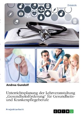 Unterrichtsplanung der Lehrveranstaltung "Gesundheitsförderung" für Gesundheits- und Krankenpflegeberufe