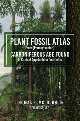 Plant Fossil Atlas From (Pennsylvanian) CARBONIFEROUS AGE FOUND in Central Appalachian Coalfields