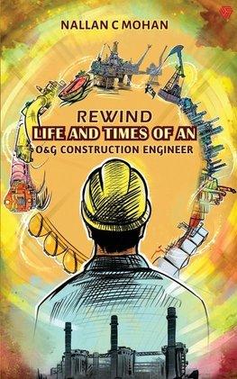 Rewind Life And Times of An Oil And Gas Construction Engineer