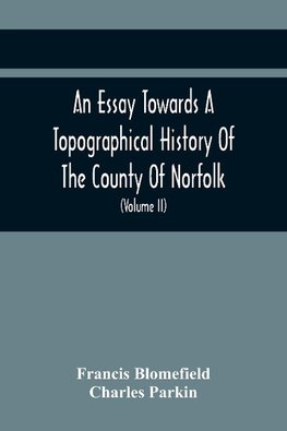 An Essay Towards A Topographical History Of The County Of Norfolk