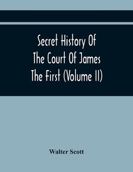 Secret History Of The Court Of James The First (Volume Ii)