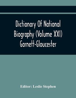 Dictionary Of National Biography (Volume Xxi) Garnett-Gloucester