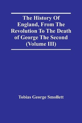 The History Of England, From The Revolution To The Death Of George The Second (Volume Iii)