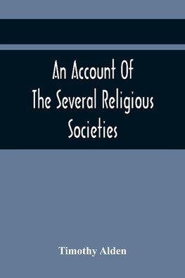An Account Of The Several Religious Societies; In Portsmouth, New Hampshire; From Their First Establishment And Of The Ministers Of Each, To The First Of January, 1805