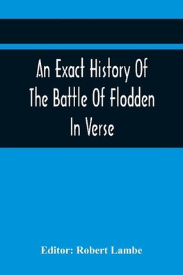 An Exact History Of The Battle Of Flodden