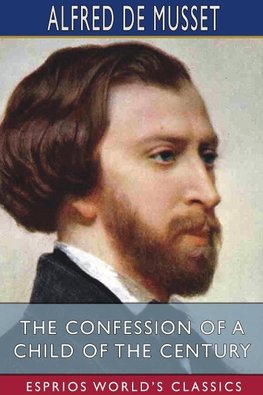 The Confession of a Child of the Century (Esprios Classics)