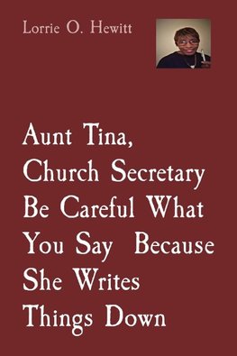 Aunt Tina, Church Secretary Be Careful What You Say  Because She Writes Things Down