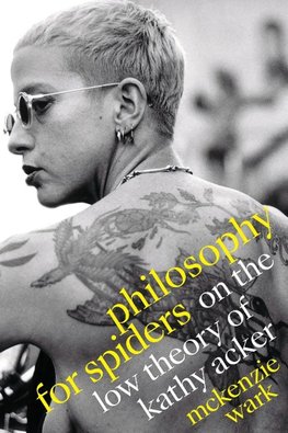 Philosophy for Spiders: On the Low Theory of Kathy Acker