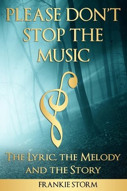 PLEASE DON'T STOP THE MUSIC - THE LYRIC, THE MELODY AND THE STORY