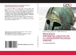 PROCESOS PIROMETALURGICOS EN LA ARQUEOMETALURGIA ANDINA