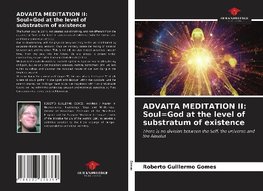 ADVAITA MEDITATION II: Soul=God at the level of substratum of existence