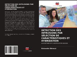 DÉTECTION DES INTRUSIONS PAR SÉLECTION DE CARACTÉRISTIQUES ET HYBRIDATION