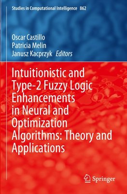 Intuitionistic and Type-2 Fuzzy Logic Enhancements in Neural and Optimization Algorithms: Theory and Applications