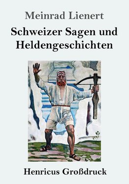 Schweizer Sagen und Heldengeschichten (Großdruck)