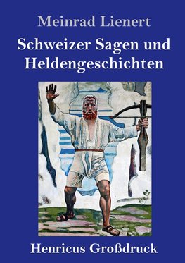 Schweizer Sagen und Heldengeschichten (Großdruck)