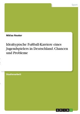 Idealtypische Fußball-Karriere eines Jugendspielers in Deutschland. Chancen und Probleme