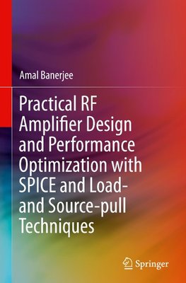 Practical RF Amplifier Design and Performance Optimization with SPICE and Load- and Source-pull Techniques