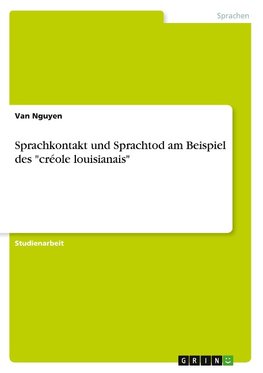 Sprachkontakt und Sprachtod am Beispiel des "créole louisianais"