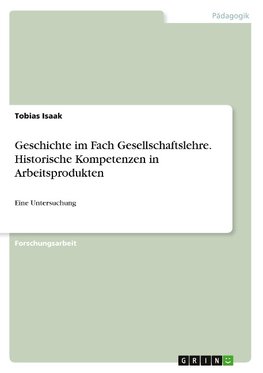 Geschichte im Fach Gesellschaftslehre. Historische Kompetenzen in Arbeitsprodukten