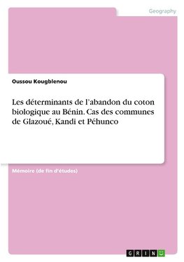 Les déterminants de l'abandon du coton biologique au Bénin. Cas des communes de Glazoué, Kandi et Péhunco