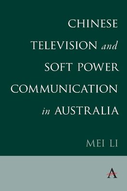 Chinese Television and Soft Power Communication in Australia