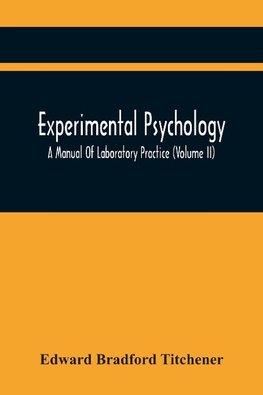 Experimental Psychology; A Manual Of Laboratory Practice (Volume Ii)