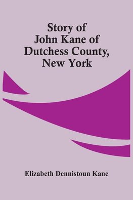 Story Of John Kane Of Dutchess County, New York