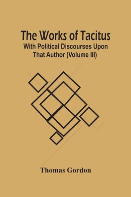 The Works Of Tacitus; With Political Discourses Upon That Author (Volume Iii)