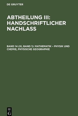 Abtheilung III: Handschriftlicher Nachlass, Band 14 (III, Band 1), Mathematik - Physik und Chemie, Physische Geographie