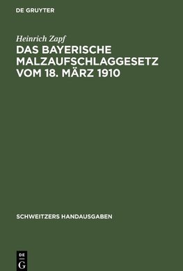 Das Bayerische Malzaufschlaggesetz vom 18. März 1910