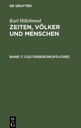 Zeiten, Völker und Menschen, Band 7, Culturgeschichtliches