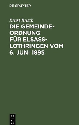 Die Gemeindeordnung für Elsaß-Lothringen vom 6. Juni 1895